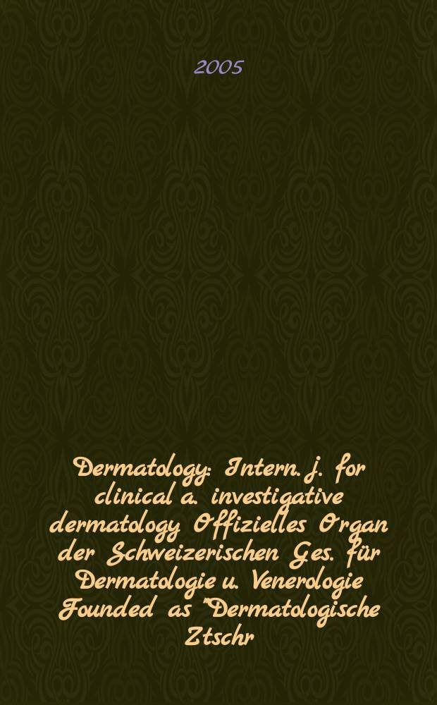 Dermatology : Intern. j. for clinical a. investigative dermatology Offizielles Organ der Schweizerischen Ges. für Dermatologie u. Venerologie Founded as "Dermatologische Ztschr." by Oskar Lassar (1893-1907), continued by Erich Hoffmann (1908-1938), continued as "Dermatologica"(1939-1991), by Wilhelro Lutz (1939-1958), Rudolf Schuppli(1959-1985). Vol. 210, № 4