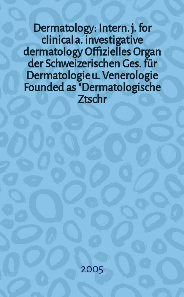 Dermatology : Intern. j. for clinical a. investigative dermatology Offizielles Organ der Schweizerischen Ges. für Dermatologie u. Venerologie Founded as "Dermatologische Ztschr." by Oskar Lassar (1893-1907), continued by Erich Hoffmann (1908-1938), continued as "Dermatologica"(1939-1991), by Wilhelro Lutz (1939-1958), Rudolf Schuppli(1959-1985). Vol. 211, № 2