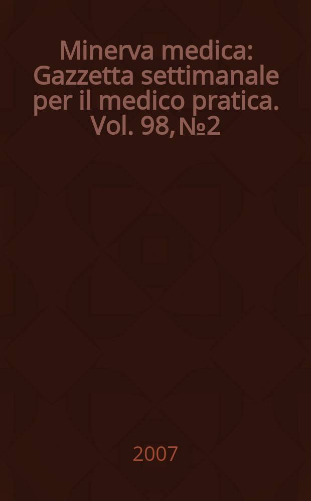 Minerva medica : Gazzetta settimanale per il medico pratica. Vol. 98, № 2