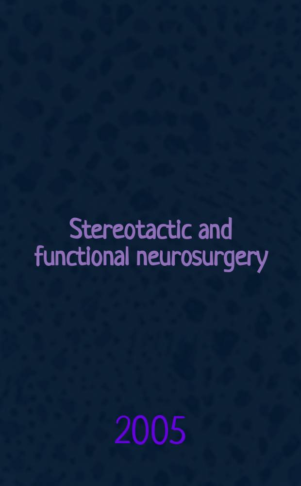 Stereotactic and functional neurosurgery : Formerly Applied neurophysiology Offic. j. of the World soc. for stereotactic a. functional neurosurgery a. of the Amer. soc. for stereotactic a. functional neurosurgery. Vol. 83, № 4