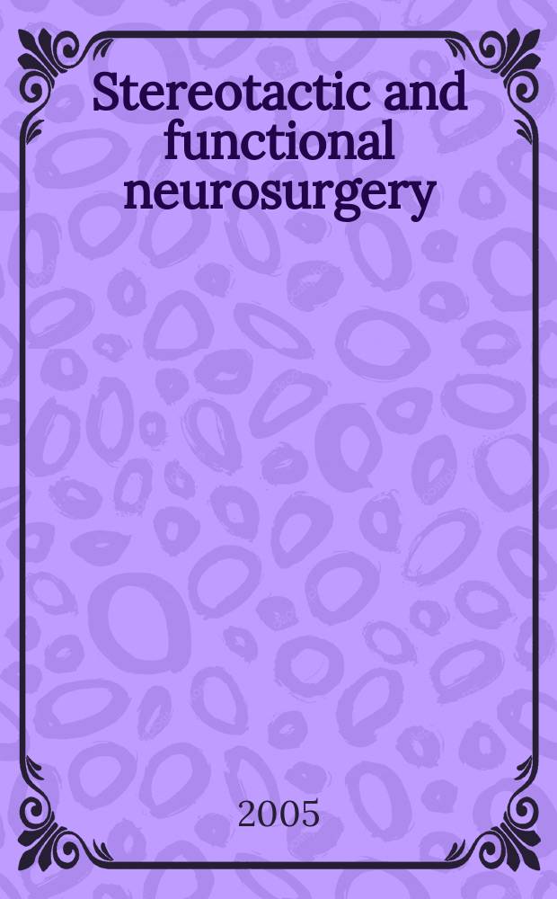 Stereotactic and functional neurosurgery : Formerly Applied neurophysiology Offic. j. of the World soc. for stereotactic a. functional neurosurgery a. of the Amer. soc. for stereotactic a. functional neurosurgery. Vol. 83, № 5/6