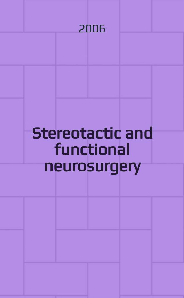 Stereotactic and functional neurosurgery : Formerly Applied neurophysiology Offic. j. of the World soc. for stereotactic a. functional neurosurgery a. of the Amer. soc. for stereotactic a. functional neurosurgery. Vol. 84, № 3