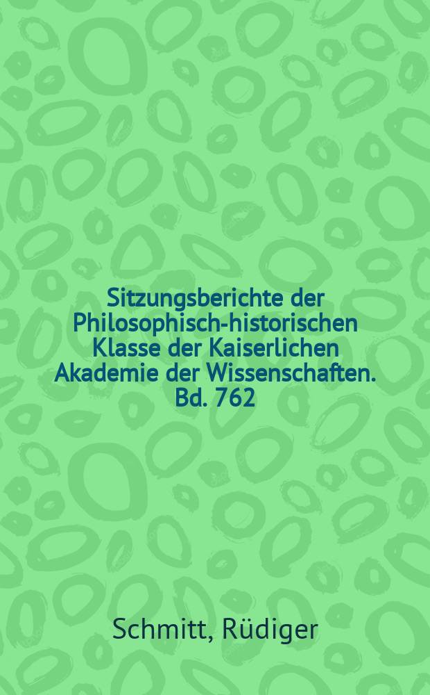 Sitzungsberichte der Philosophisch-historischen Klasse der Kaiserlichen Akademie der Wissenschaften. Bd. 762 : Pseudo-Altpersische Inschriften = Псевдо-древнеперсидские рукописи: фальшивые рукописи и современные имитации древнеперсидской клинописи