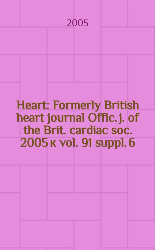 Heart : Formerly British heart journal Offic. j. of the Brit. cardiac soc. 2005 к vol. 91 suppl. 6 : Percutaneous coronary intervention