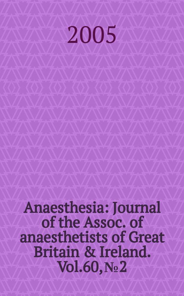 Anaesthesia : Journal of the Assoc. of anaesthetists of Great Britain & Ireland. Vol.60, № 2