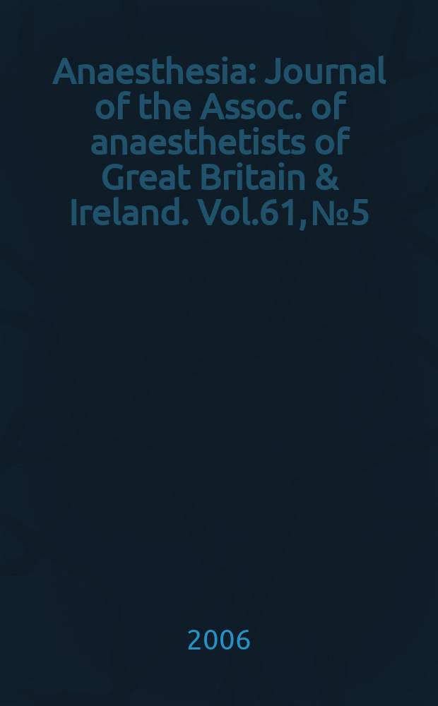 Anaesthesia : Journal of the Assoc. of anaesthetists of Great Britain & Ireland. Vol.61, № 5