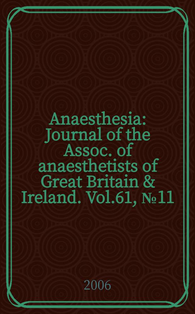 Anaesthesia : Journal of the Assoc. of anaesthetists of Great Britain & Ireland. Vol.61, № 11