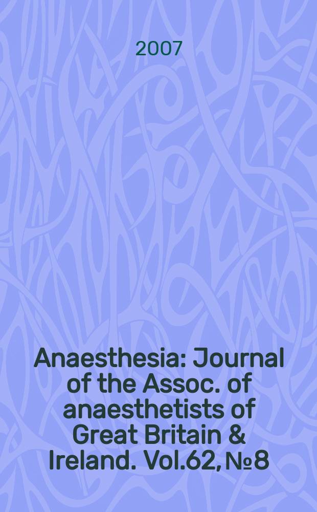 Anaesthesia : Journal of the Assoc. of anaesthetists of Great Britain & Ireland. Vol.62, № 8