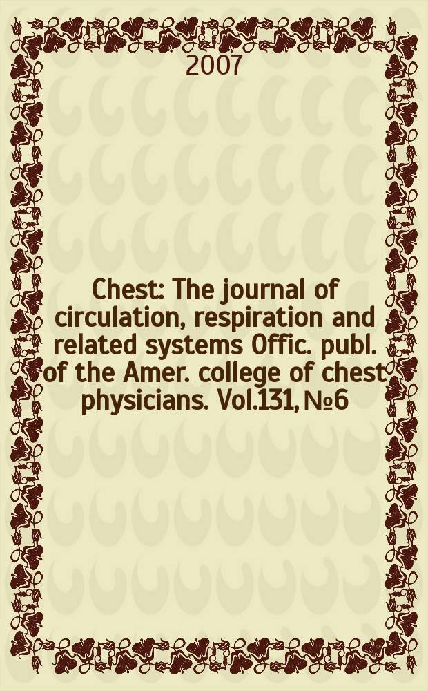 Chest : The journal of circulation, respiration and related systems Offic. publ. of the Amer. college of chest physicians. Vol.131, № 6