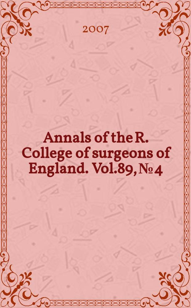 Annals of the R. College of surgeons of England. Vol.89, № 4