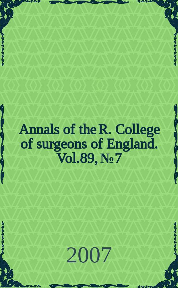 Annals of the R. College of surgeons of England. Vol.89, № 7