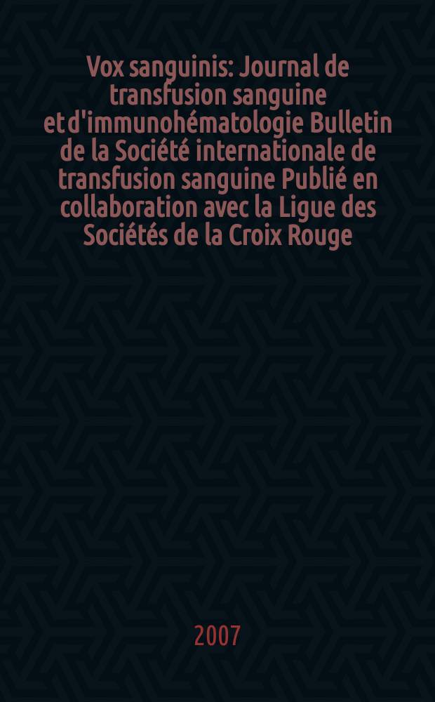 Vox sanguinis : Journal de transfusion sanguine et d'immunohématologie Bulletin de la Société internationale de transfusion sanguine Publié en collaboration avec la Ligue des Sociétés de la Croix Rouge. Vol.93 № 3