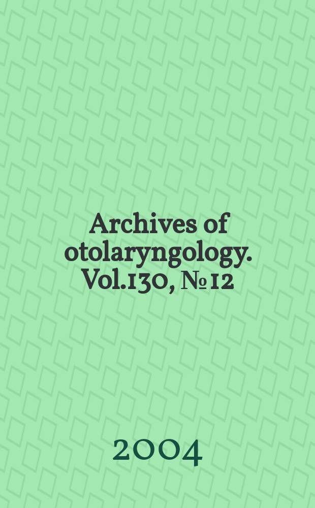 Archives of otolaryngology. Vol.130, № 12