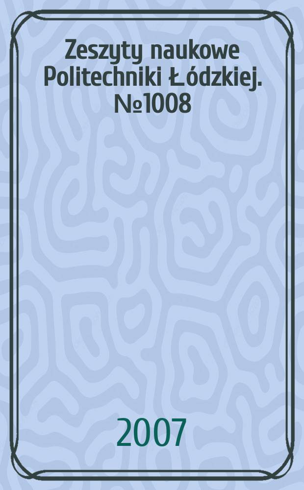 Zeszyty naukowe Politechniki Łódzkiej. № 1008