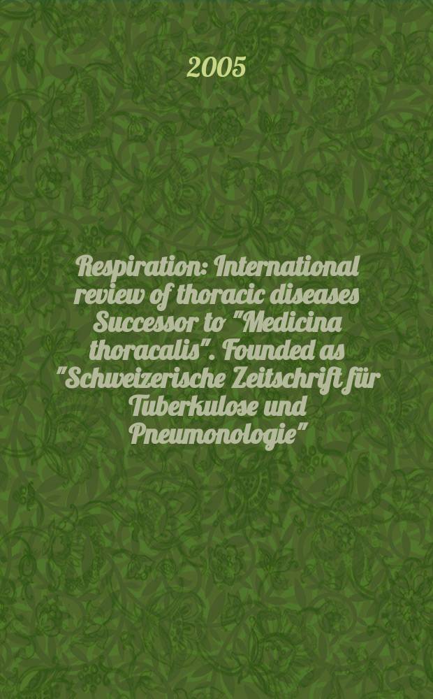 Respiration : International review of thoracic diseases Successor to "Medicina thoracalis". Founded as "Schweizerische Zeitschrift für Tuberkulose und Pneumonologie". V0l. 72, № 1