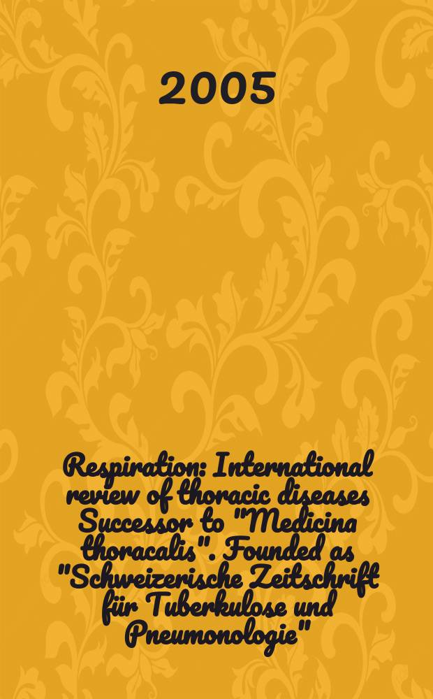 Respiration : International review of thoracic diseases Successor to "Medicina thoracalis". Founded as "Schweizerische Zeitschrift für Tuberkulose und Pneumonologie". V0l. 72, № 3