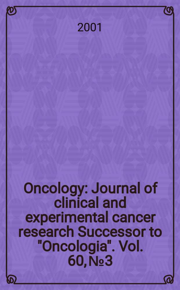 Oncology : Journal of clinical and experimental cancer research Successor to "Oncologia". Vol. 60, № 3