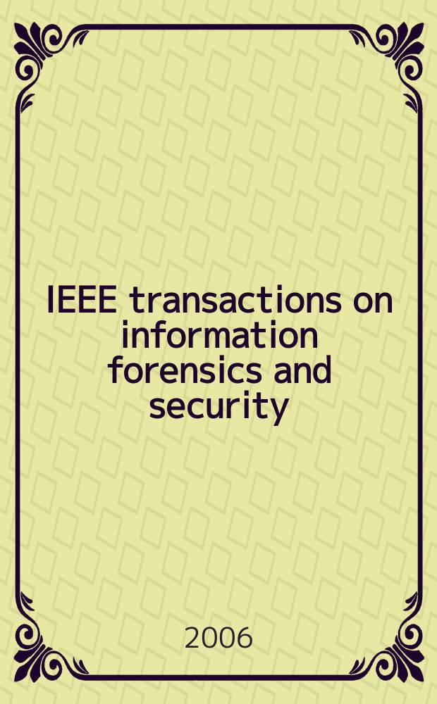 IEEE transactions on information forensics and security : A publ. of the IEEE Signal processing soc. Vol. 1, № 1