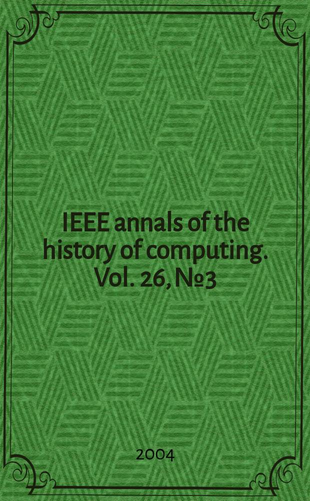 IEEE annals of the history of computing. Vol. 26, № 3