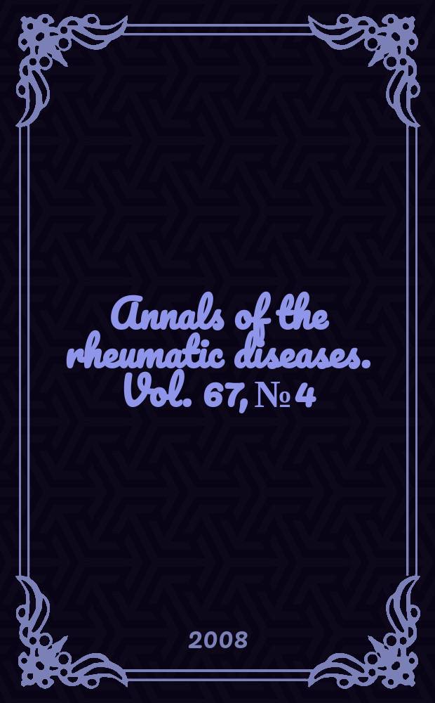 Annals of the rheumatic diseases. Vol. 67, № 4