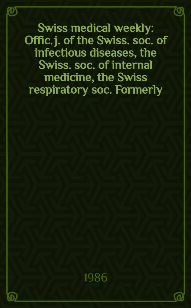 Swiss medical weekly : Offic. j. of the Swiss. soc. of infectious diseases, the Swiss. soc. of internal medicine, the Swiss respiratory soc. Formerly: Schweiz. med. Wochenschr. Jg. 116 986, № 20