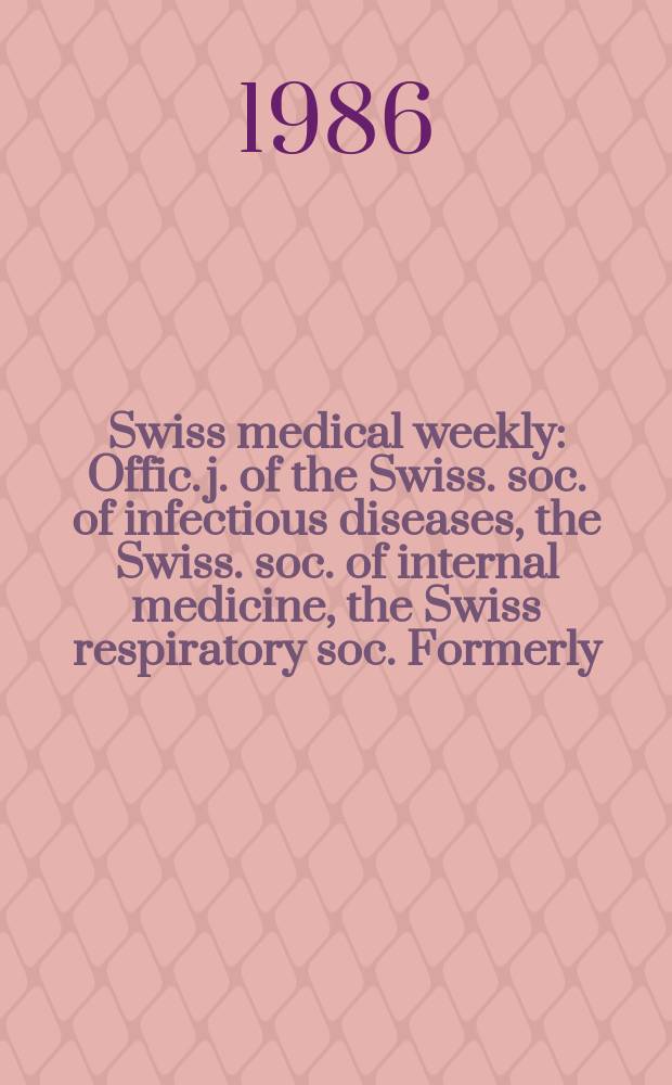 Swiss medical weekly : Offic. j. of the Swiss. soc. of infectious diseases, the Swiss. soc. of internal medicine, the Swiss respiratory soc. Formerly: Schweiz. med. Wochenschr. Jg. 116 986, № 26