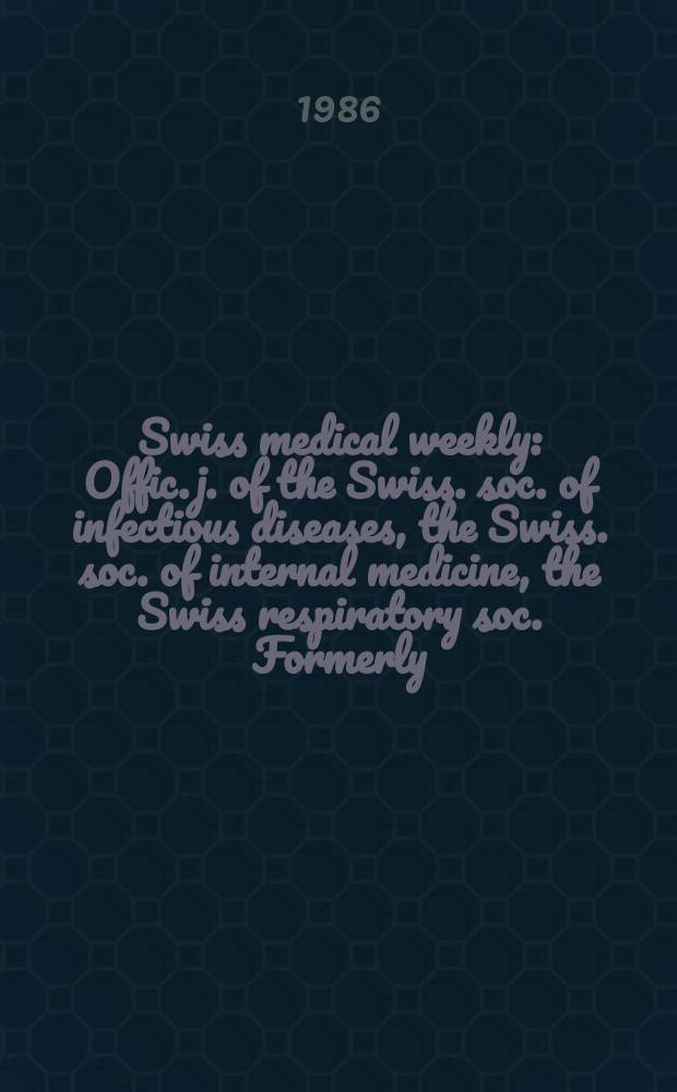 Swiss medical weekly : Offic. j. of the Swiss. soc. of infectious diseases, the Swiss. soc. of internal medicine, the Swiss respiratory soc. Formerly: Schweiz. med. Wochenschr. Jg. 116 986, № 31