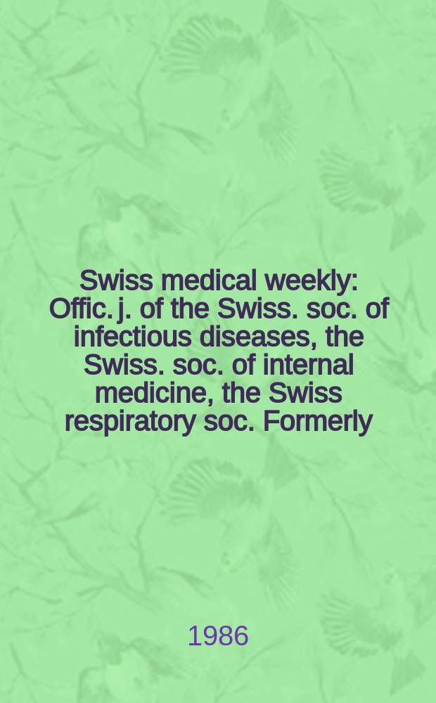 Swiss medical weekly : Offic. j. of the Swiss. soc. of infectious diseases, the Swiss. soc. of internal medicine, the Swiss respiratory soc. Formerly: Schweiz. med. Wochenschr. Jg. 116 986, № 32