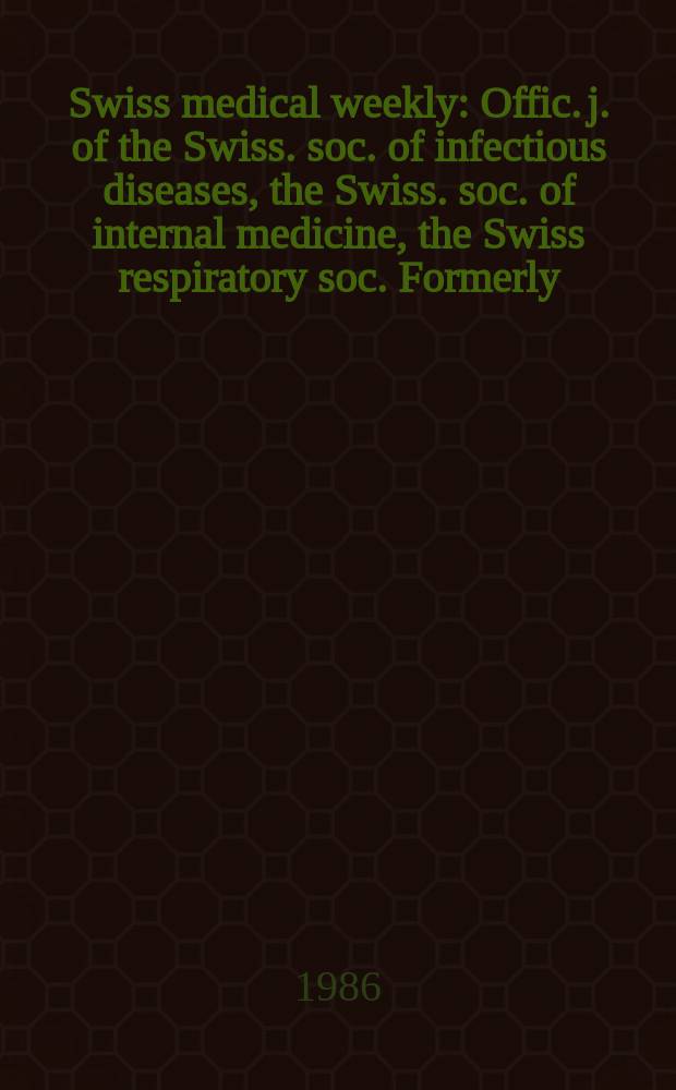 Swiss medical weekly : Offic. j. of the Swiss. soc. of infectious diseases, the Swiss. soc. of internal medicine, the Swiss respiratory soc. Formerly: Schweiz. med. Wochenschr. Jg. 116 986, № 38