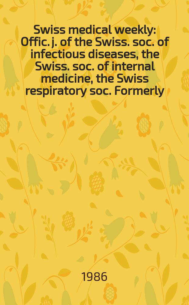 Swiss medical weekly : Offic. j. of the Swiss. soc. of infectious diseases, the Swiss. soc. of internal medicine, the Swiss respiratory soc. Formerly: Schweiz. med. Wochenschr. Jg. 116 986, № 45