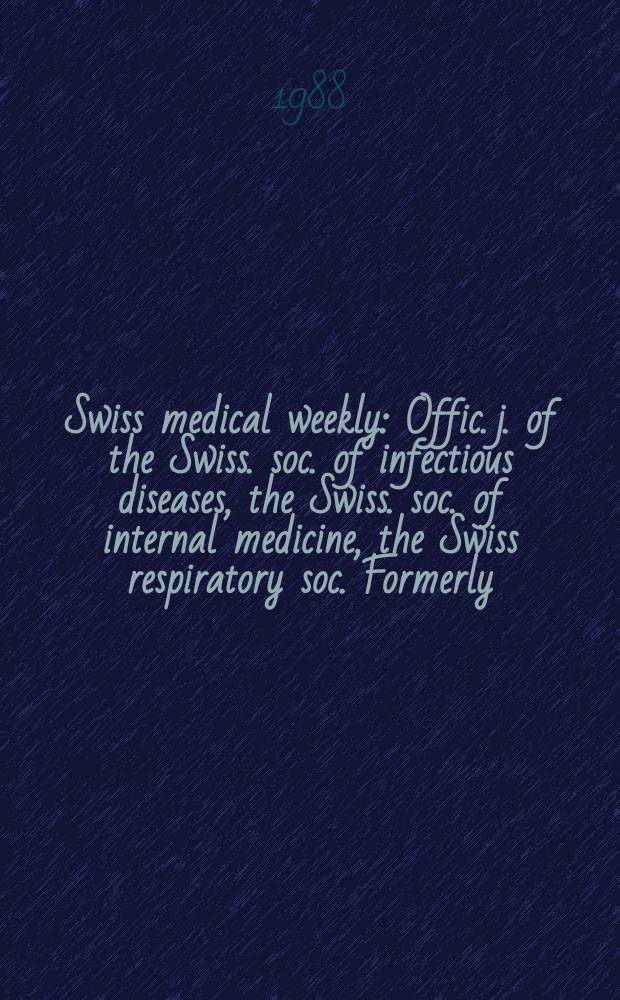 Swiss medical weekly : Offic. j. of the Swiss. soc. of infectious diseases, the Swiss. soc. of internal medicine, the Swiss respiratory soc. Formerly: Schweiz. med. Wochenschr. Jg. 118 1988, № 24