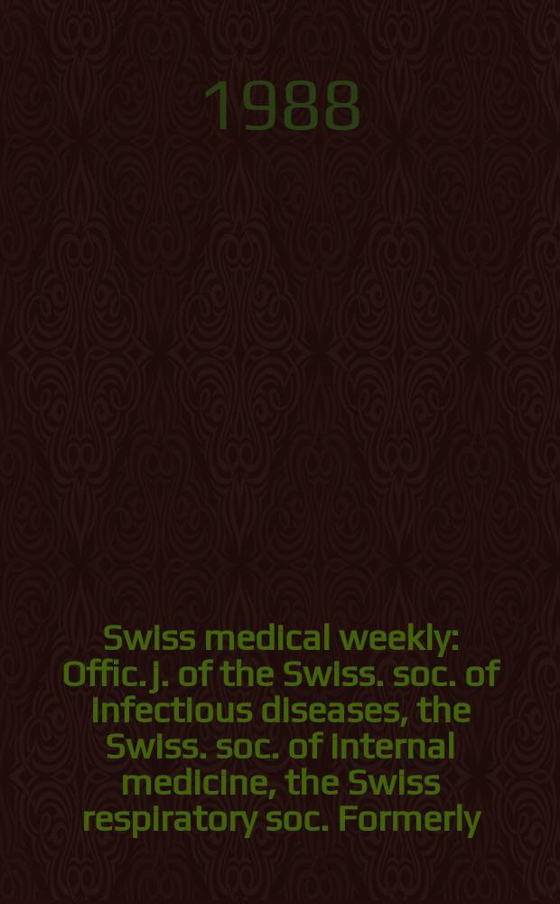 Swiss medical weekly : Offic. j. of the Swiss. soc. of infectious diseases, the Swiss. soc. of internal medicine, the Swiss respiratory soc. Formerly: Schweiz. med. Wochenschr. Jg. 118 1988, № 27
