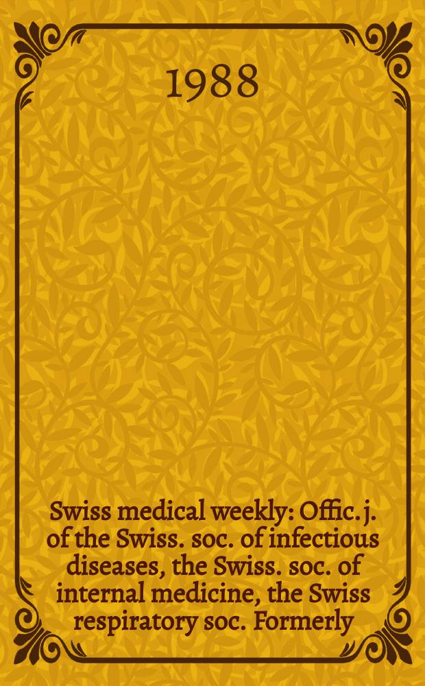 Swiss medical weekly : Offic. j. of the Swiss. soc. of infectious diseases, the Swiss. soc. of internal medicine, the Swiss respiratory soc. Formerly: Schweiz. med. Wochenschr. Jg. 118 1988, № 31