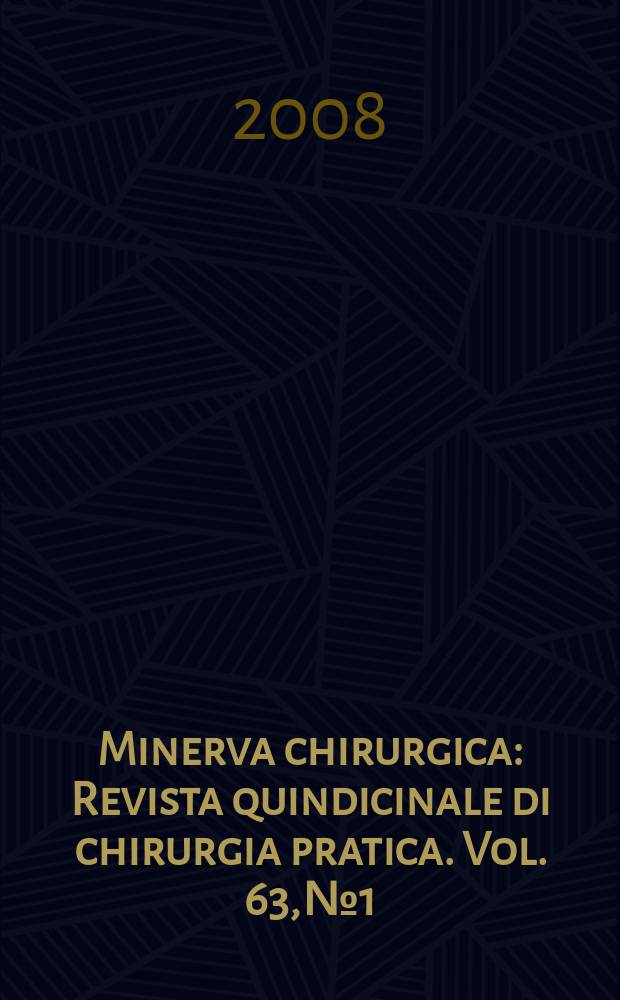 Minerva chirurgica : Revista quindicinale di chirurgia pratica. Vol. 63, № 1