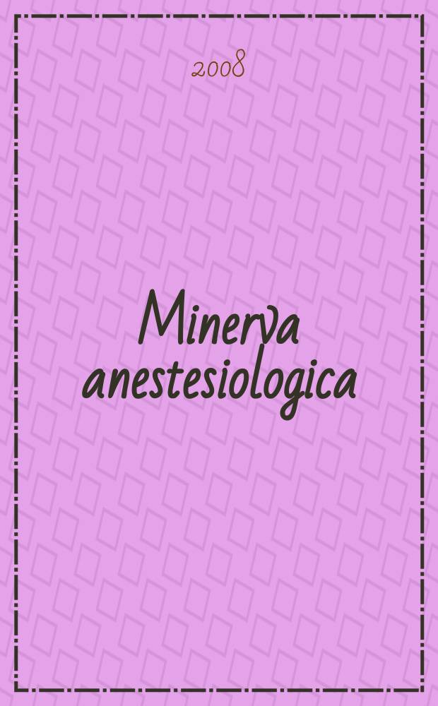 Minerva anestesiologica : Giornale italiano di anestesia e di analgesia Organo mensile della Soc. italiana di anestesiologia. Vol. 74, № 1/2