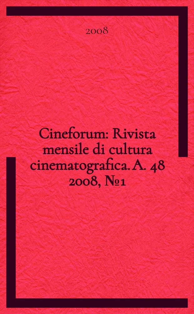 Cineforum : Rivista mensile di cultura cinematografica. A. 48 2008, № 1(471)