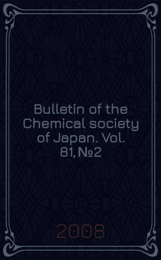 Bulletin of the Chemical society of Japan. Vol. 81, № 2