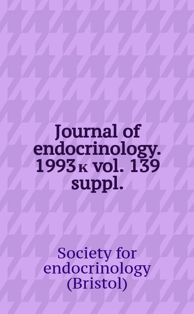 Journal of endocrinology. 1993 к vol. 139 suppl. : 184th meeting of the Society for endocrinology, 24 - 26 November 1993