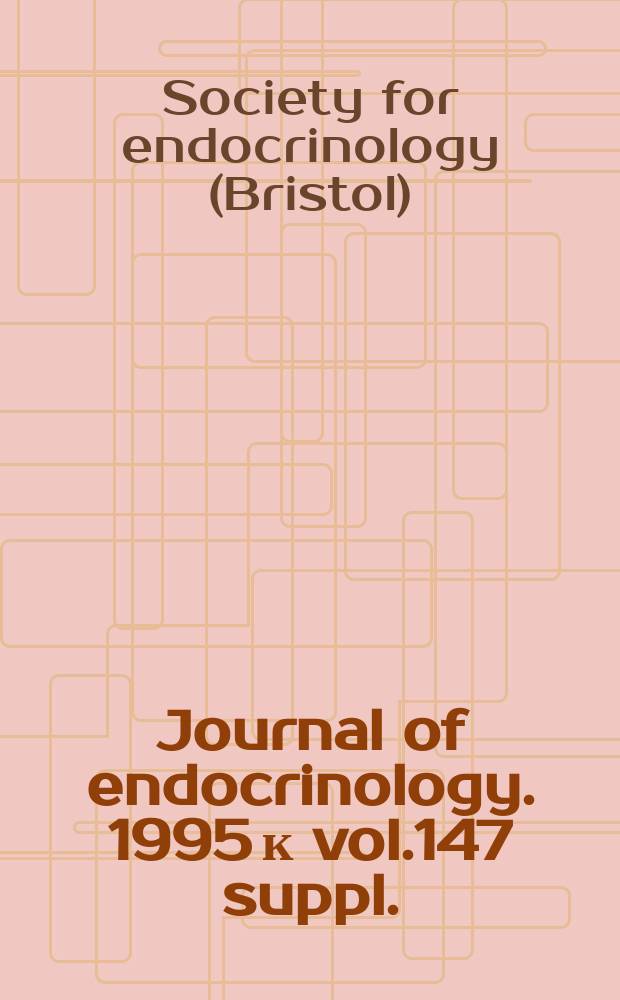 Journal of endocrinology. 1995 к vol.147 suppl. : 186th Meeting of the Society for endocrinology with the Endocrine section of the Royal society of medicine, 22-23 November, 1995, London