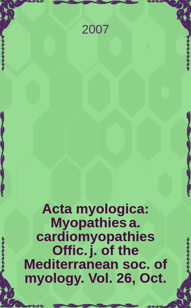 Acta myologica : Myopathies a. cardiomyopathies Offic. j. of the Mediterranean soc. of myology. Vol. 26, Oct.