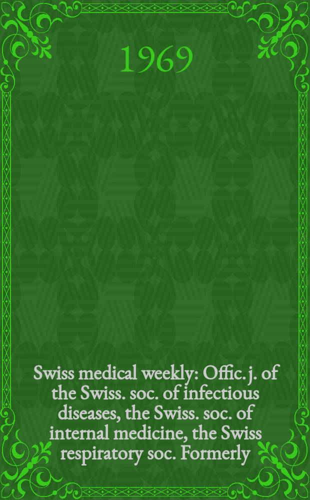 Swiss medical weekly : Offic. j. of the Swiss. soc. of infectious diseases, the Swiss. soc. of internal medicine, the Swiss respiratory soc. Formerly: Schweiz. med. Wochenschr. Jg. 99 1969, № 18