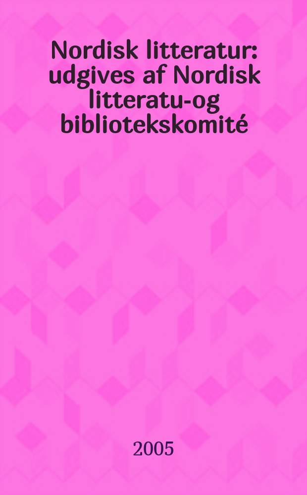 Nordisk litteratur : udgives af Nordisk litteratur- og bibliotekskomit&eacute; (NORDBOK) nedsat af Nordisk ministerr&aring;d
