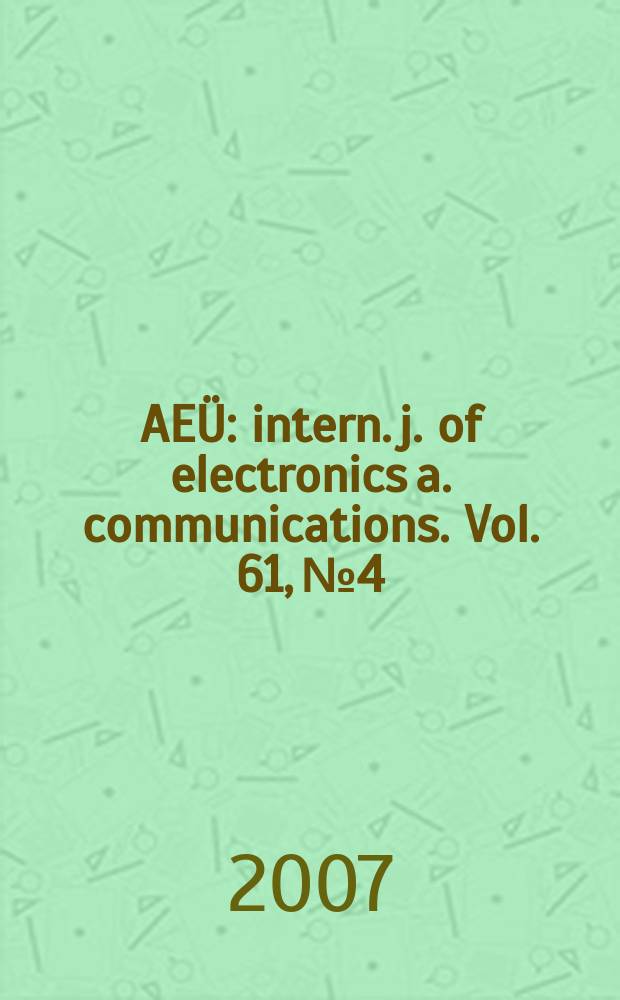AEÜ : intern. j. of electronics a. communications. Vol. 61, № 4