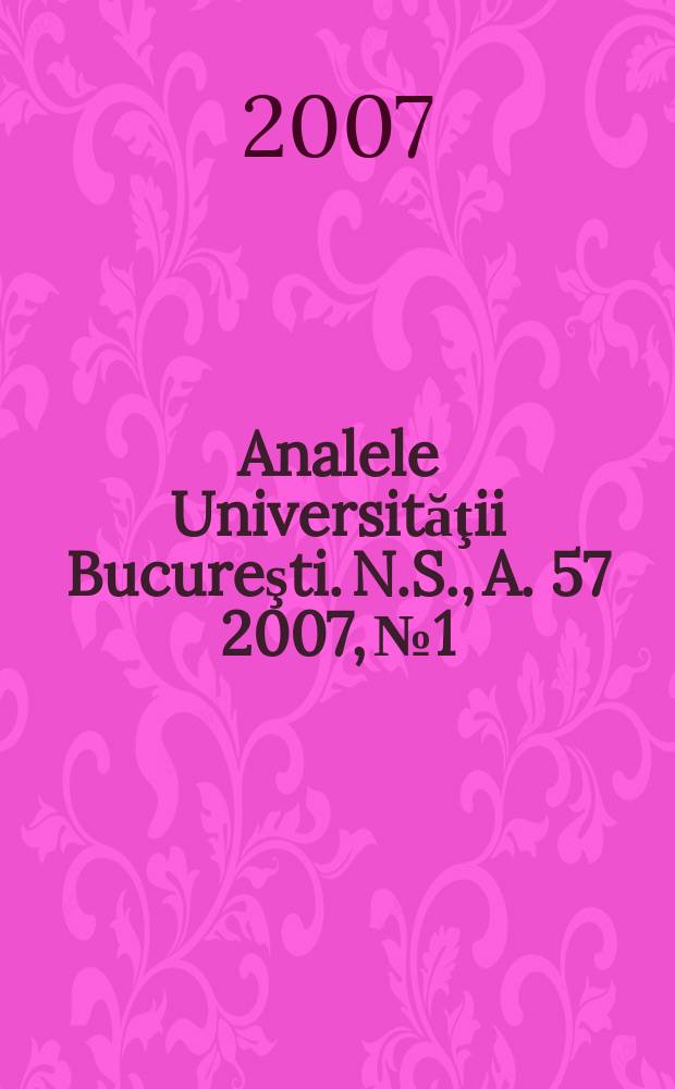 Analele Universităţii Bucureşti. N.S., A. 57 2007, № 1