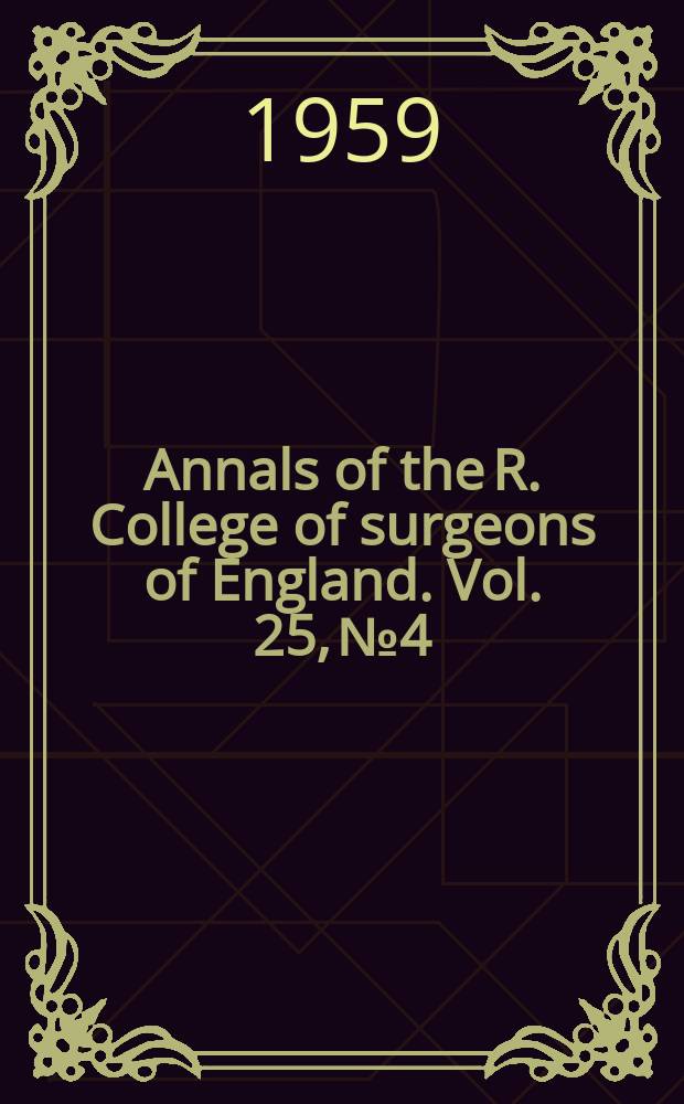 Annals of the R. College of surgeons of England. Vol. 25, № 4