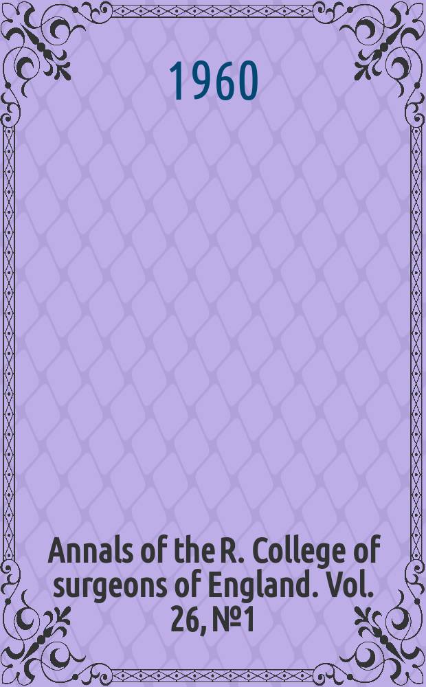 Annals of the R. College of surgeons of England. Vol. 26, № 1