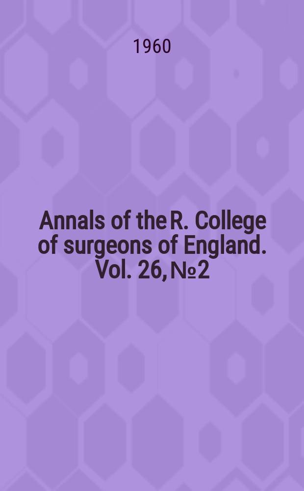 Annals of the R. College of surgeons of England. Vol. 26, № 2