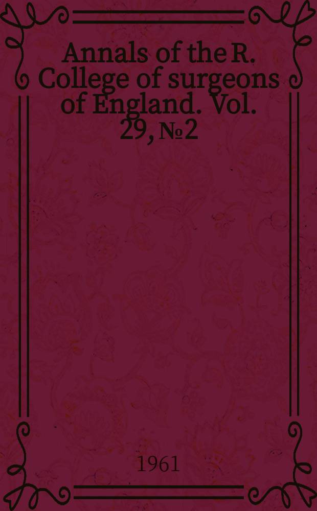 Annals of the R. College of surgeons of England. Vol. 29, № 2