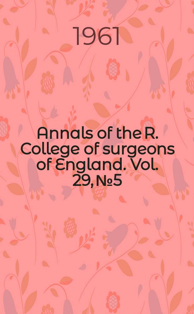 Annals of the R. College of surgeons of England. Vol. 29, № 5