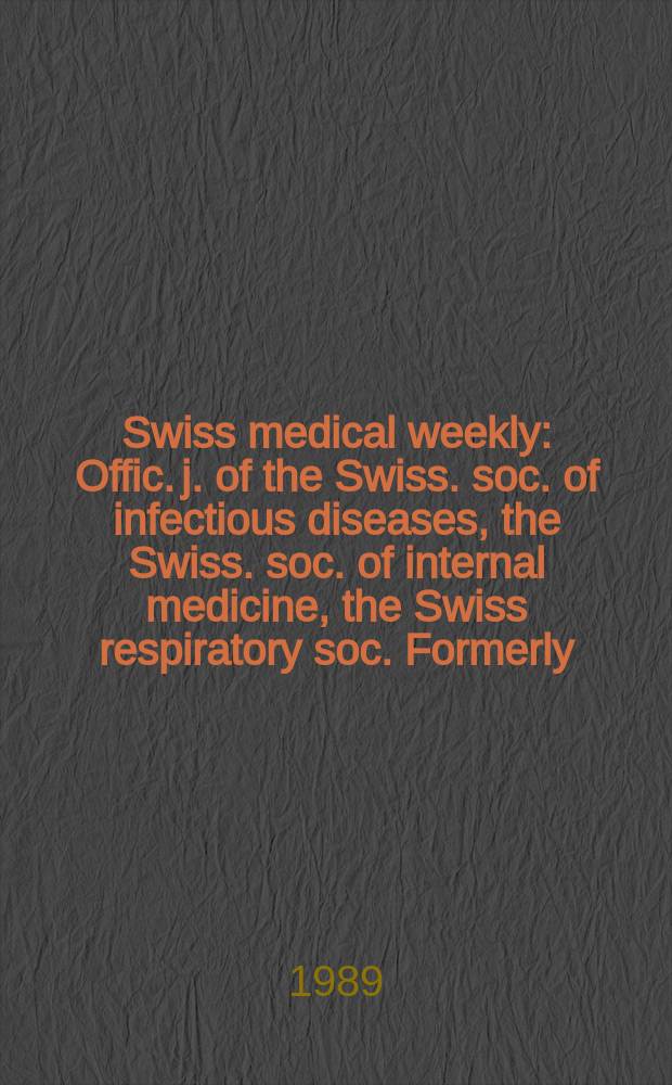 Swiss medical weekly : Offic. j. of the Swiss. soc. of infectious diseases, the Swiss. soc. of internal medicine, the Swiss respiratory soc. Formerly: Schweiz. med. Wochenschr. Jg. 119 1989, № 30